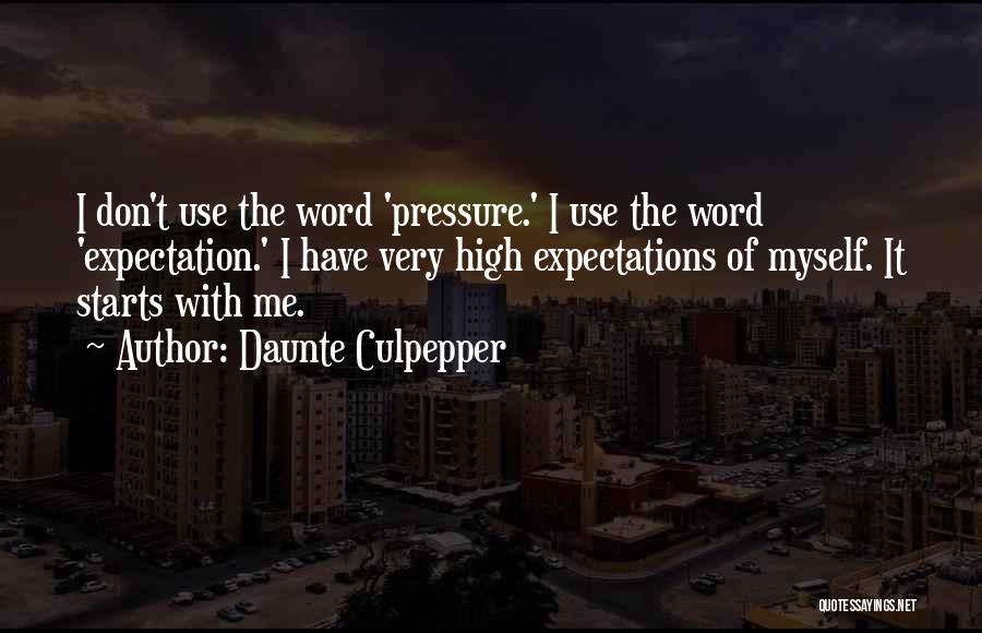 Daunte Culpepper Quotes: I Don't Use The Word 'pressure.' I Use The Word 'expectation.' I Have Very High Expectations Of Myself. It Starts
