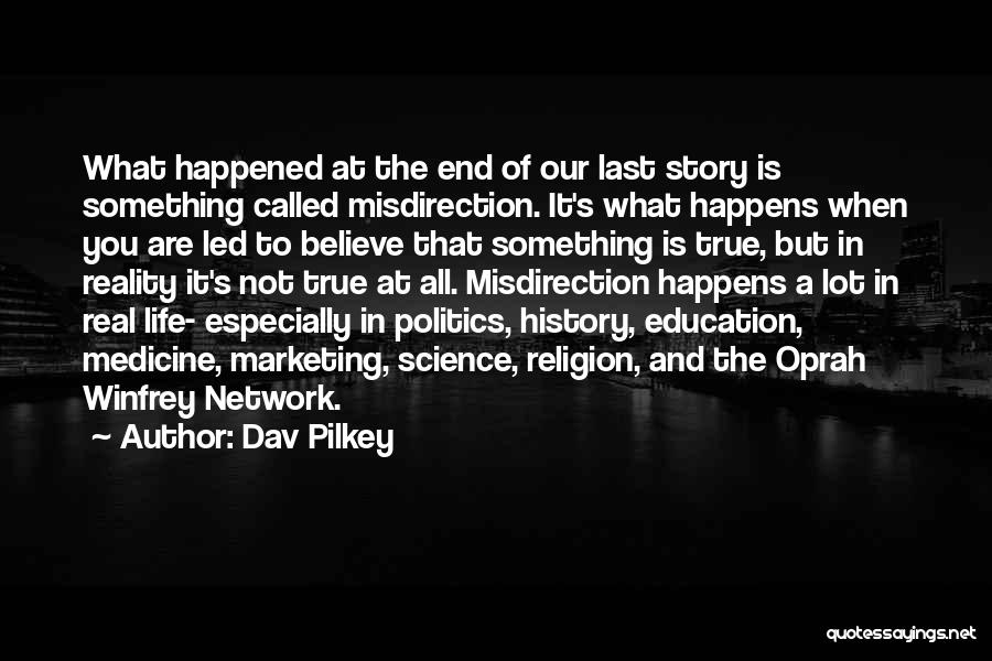 Dav Pilkey Quotes: What Happened At The End Of Our Last Story Is Something Called Misdirection. It's What Happens When You Are Led