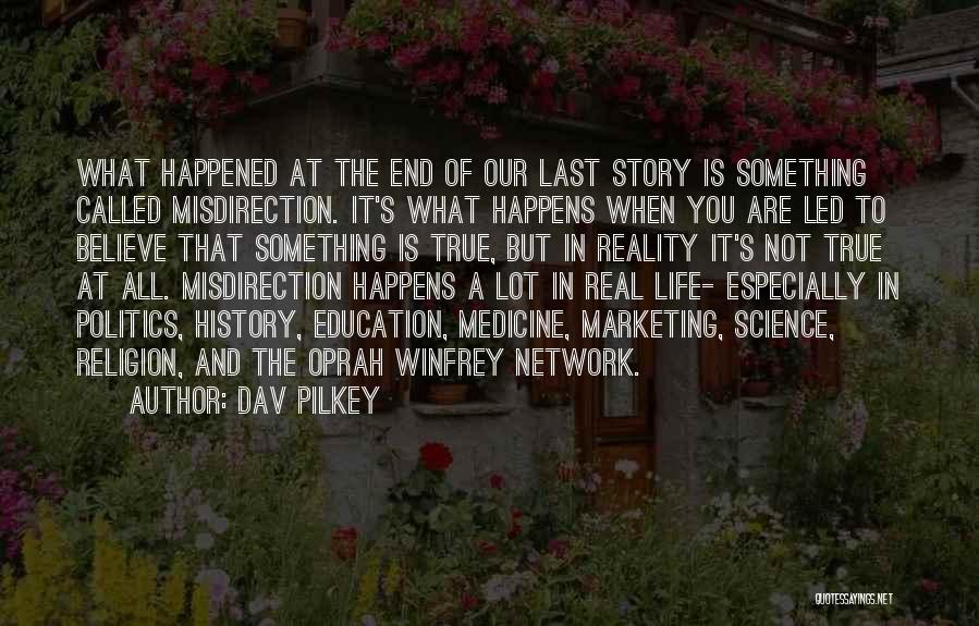 Dav Pilkey Quotes: What Happened At The End Of Our Last Story Is Something Called Misdirection. It's What Happens When You Are Led
