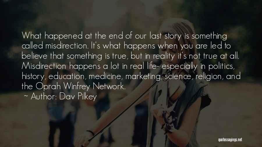 Dav Pilkey Quotes: What Happened At The End Of Our Last Story Is Something Called Misdirection. It's What Happens When You Are Led