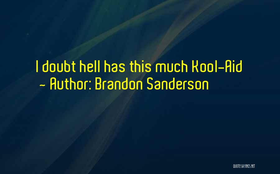 Brandon Sanderson Quotes: I Doubt Hell Has This Much Kool-aid