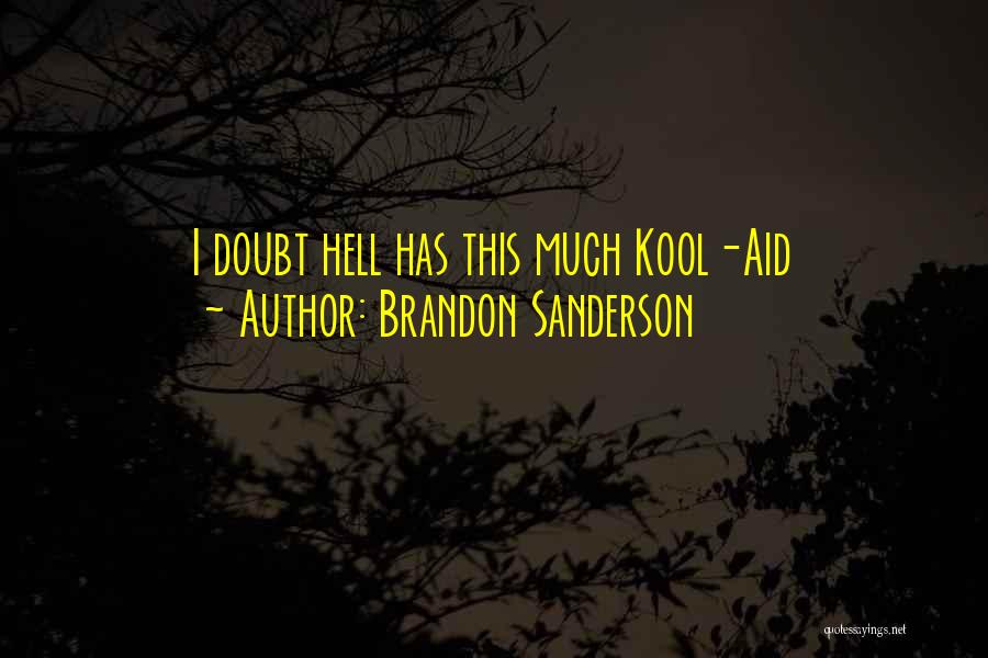 Brandon Sanderson Quotes: I Doubt Hell Has This Much Kool-aid