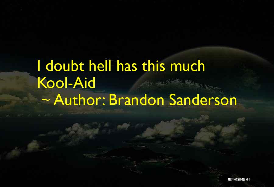 Brandon Sanderson Quotes: I Doubt Hell Has This Much Kool-aid