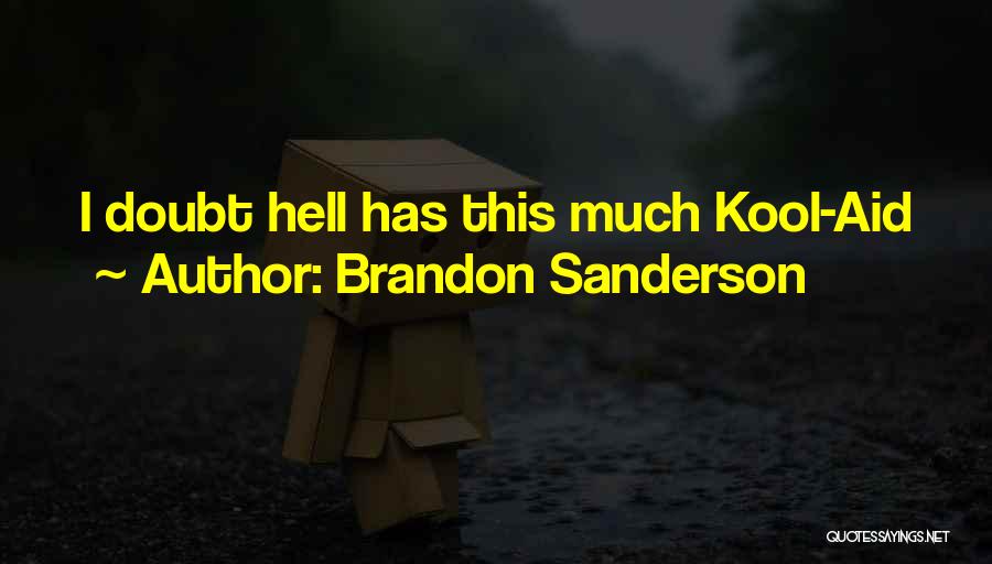 Brandon Sanderson Quotes: I Doubt Hell Has This Much Kool-aid