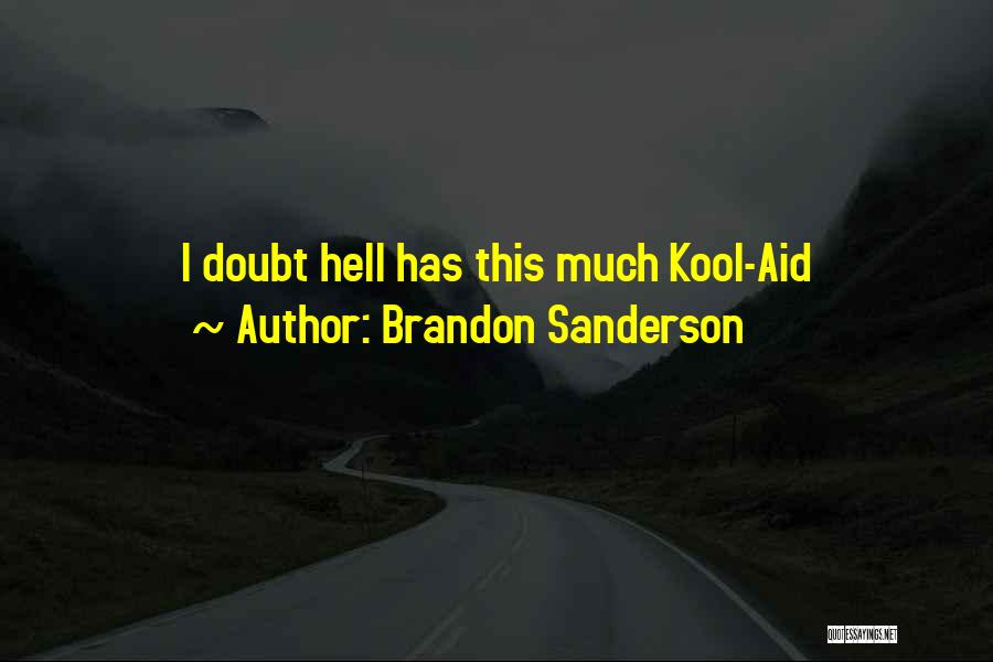 Brandon Sanderson Quotes: I Doubt Hell Has This Much Kool-aid