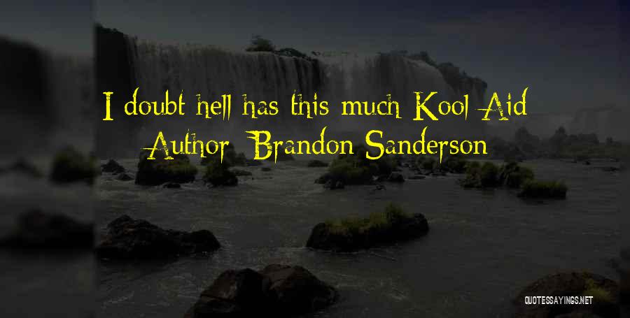 Brandon Sanderson Quotes: I Doubt Hell Has This Much Kool-aid