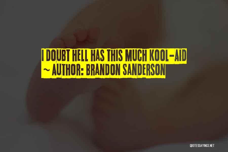 Brandon Sanderson Quotes: I Doubt Hell Has This Much Kool-aid