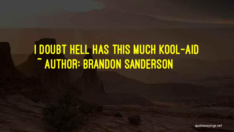 Brandon Sanderson Quotes: I Doubt Hell Has This Much Kool-aid