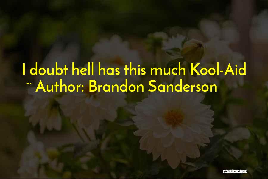 Brandon Sanderson Quotes: I Doubt Hell Has This Much Kool-aid