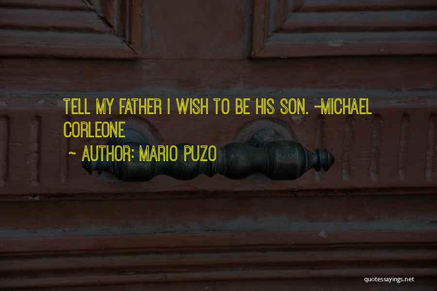 Mario Puzo Quotes: Tell My Father I Wish To Be His Son. -michael Corleone