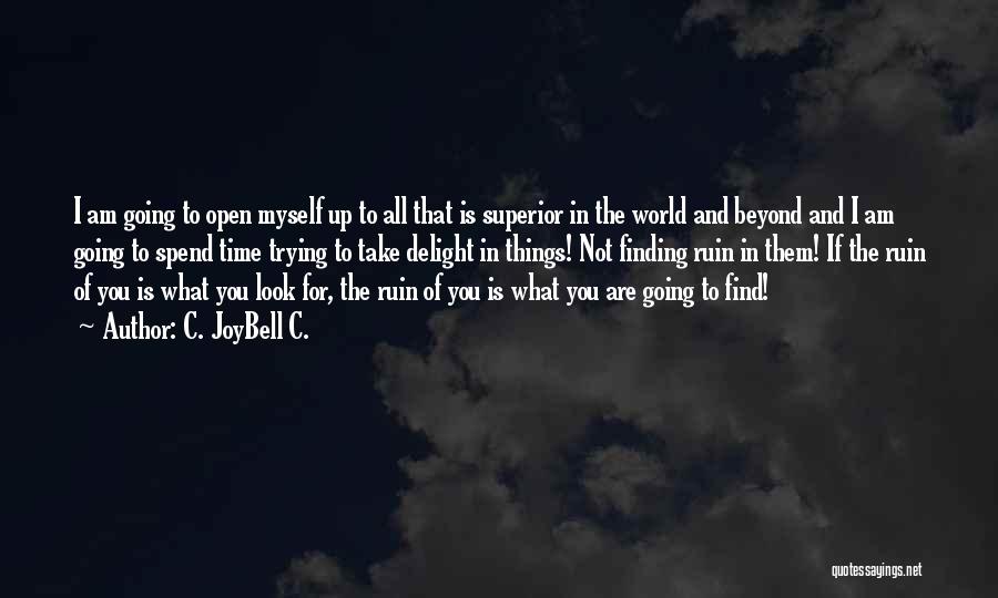 C. JoyBell C. Quotes: I Am Going To Open Myself Up To All That Is Superior In The World And Beyond And I Am