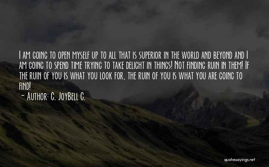 C. JoyBell C. Quotes: I Am Going To Open Myself Up To All That Is Superior In The World And Beyond And I Am