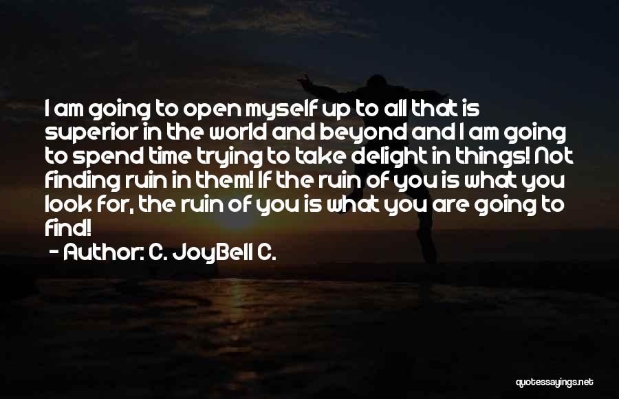 C. JoyBell C. Quotes: I Am Going To Open Myself Up To All That Is Superior In The World And Beyond And I Am