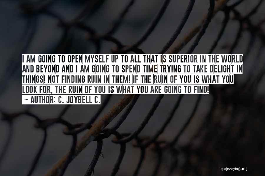 C. JoyBell C. Quotes: I Am Going To Open Myself Up To All That Is Superior In The World And Beyond And I Am