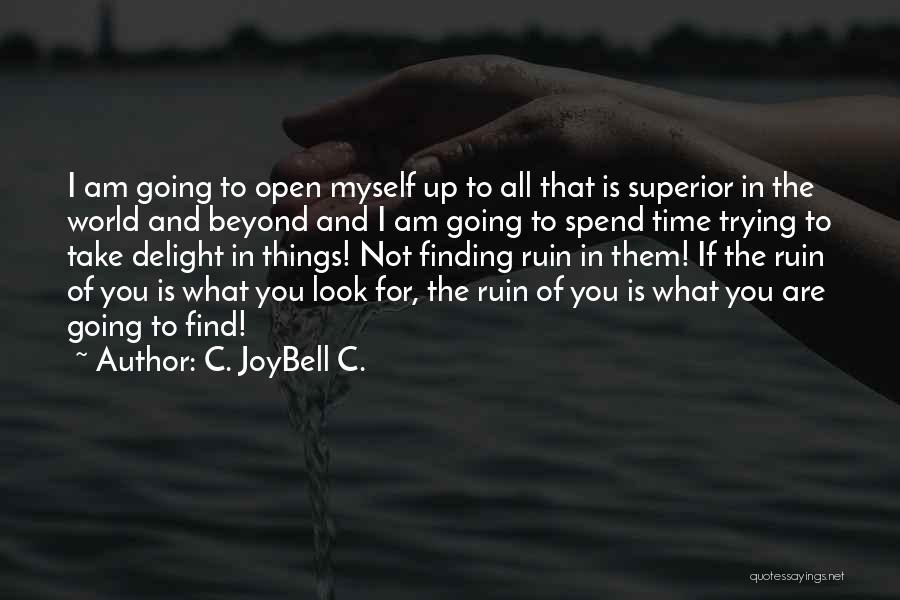 C. JoyBell C. Quotes: I Am Going To Open Myself Up To All That Is Superior In The World And Beyond And I Am