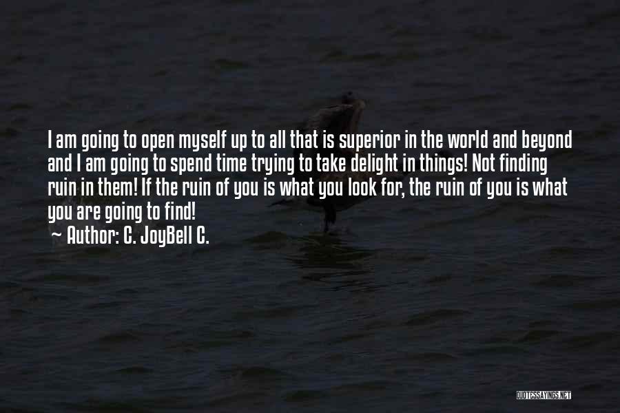 C. JoyBell C. Quotes: I Am Going To Open Myself Up To All That Is Superior In The World And Beyond And I Am