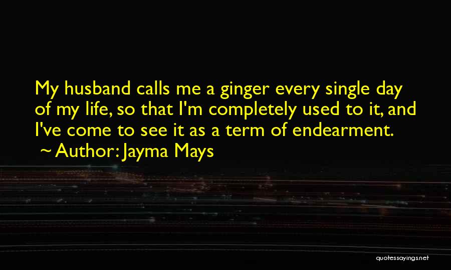 Jayma Mays Quotes: My Husband Calls Me A Ginger Every Single Day Of My Life, So That I'm Completely Used To It, And
