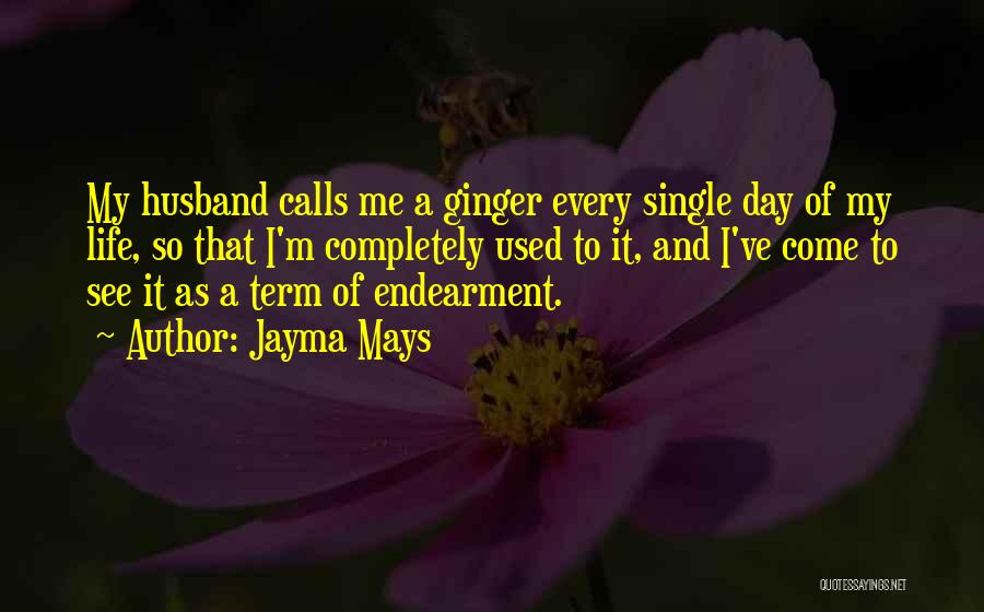Jayma Mays Quotes: My Husband Calls Me A Ginger Every Single Day Of My Life, So That I'm Completely Used To It, And