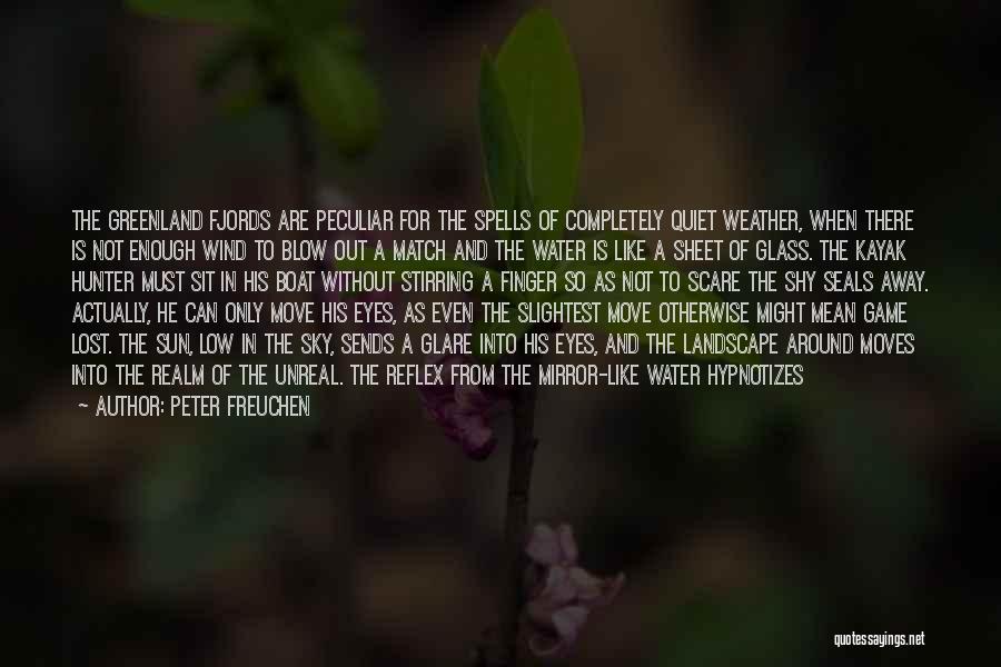 Peter Freuchen Quotes: The Greenland Fjords Are Peculiar For The Spells Of Completely Quiet Weather, When There Is Not Enough Wind To Blow