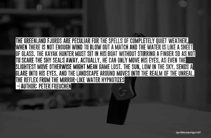 Peter Freuchen Quotes: The Greenland Fjords Are Peculiar For The Spells Of Completely Quiet Weather, When There Is Not Enough Wind To Blow