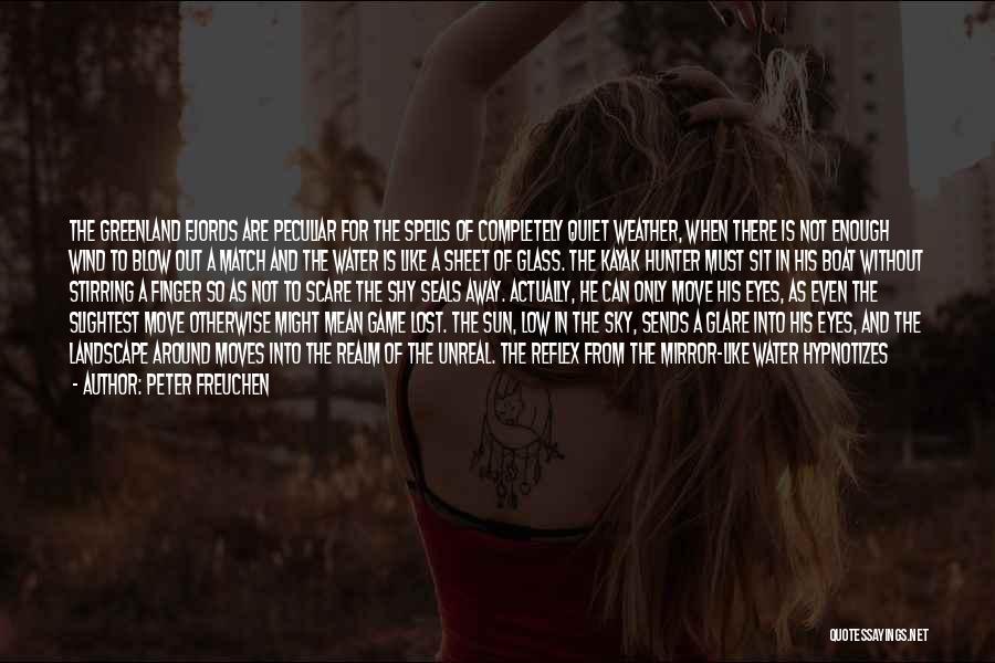 Peter Freuchen Quotes: The Greenland Fjords Are Peculiar For The Spells Of Completely Quiet Weather, When There Is Not Enough Wind To Blow