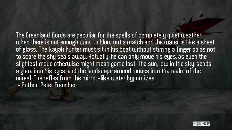 Peter Freuchen Quotes: The Greenland Fjords Are Peculiar For The Spells Of Completely Quiet Weather, When There Is Not Enough Wind To Blow