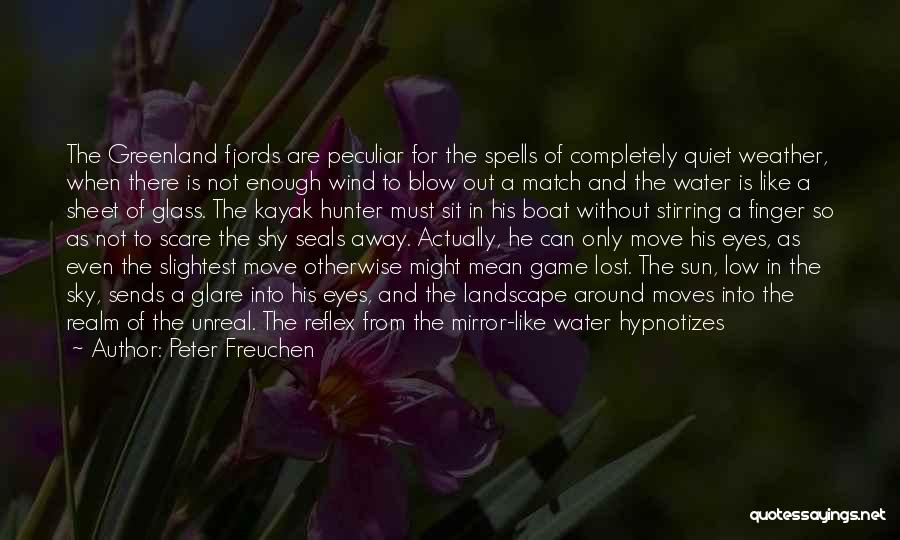 Peter Freuchen Quotes: The Greenland Fjords Are Peculiar For The Spells Of Completely Quiet Weather, When There Is Not Enough Wind To Blow