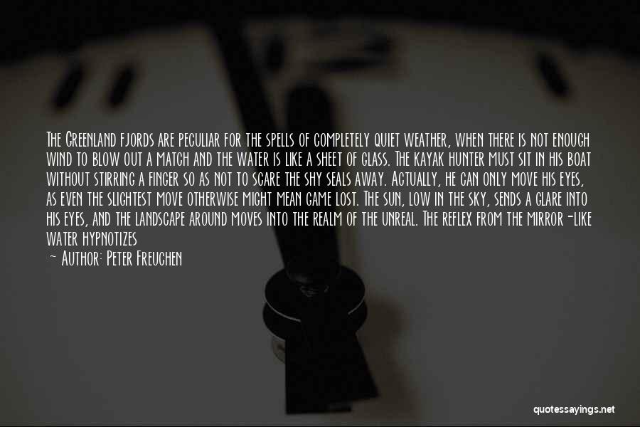 Peter Freuchen Quotes: The Greenland Fjords Are Peculiar For The Spells Of Completely Quiet Weather, When There Is Not Enough Wind To Blow