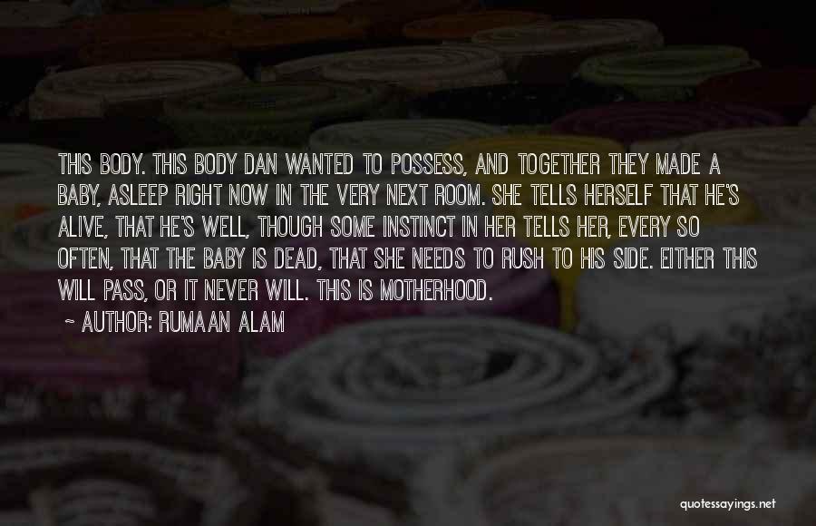 Rumaan Alam Quotes: This Body. This Body Dan Wanted To Possess, And Together They Made A Baby, Asleep Right Now In The Very