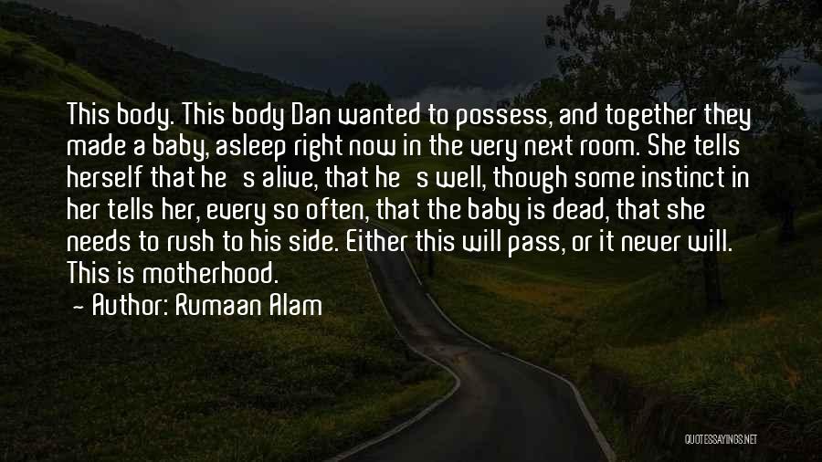 Rumaan Alam Quotes: This Body. This Body Dan Wanted To Possess, And Together They Made A Baby, Asleep Right Now In The Very