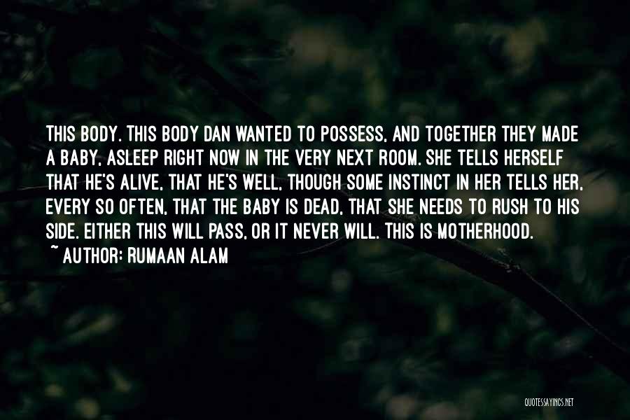 Rumaan Alam Quotes: This Body. This Body Dan Wanted To Possess, And Together They Made A Baby, Asleep Right Now In The Very