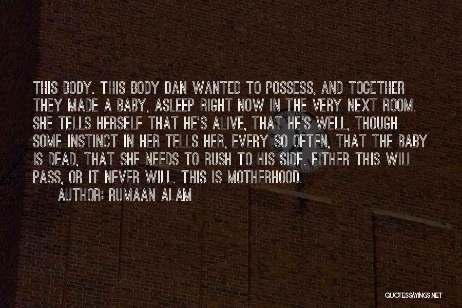 Rumaan Alam Quotes: This Body. This Body Dan Wanted To Possess, And Together They Made A Baby, Asleep Right Now In The Very