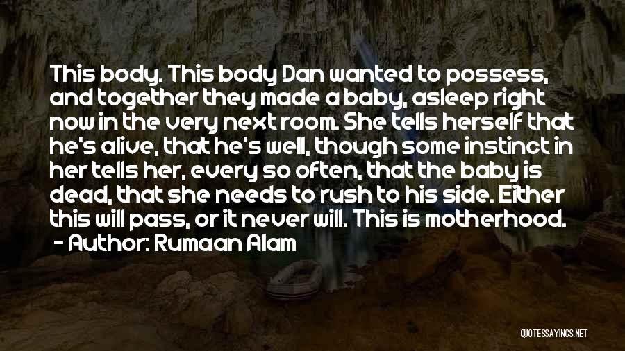 Rumaan Alam Quotes: This Body. This Body Dan Wanted To Possess, And Together They Made A Baby, Asleep Right Now In The Very