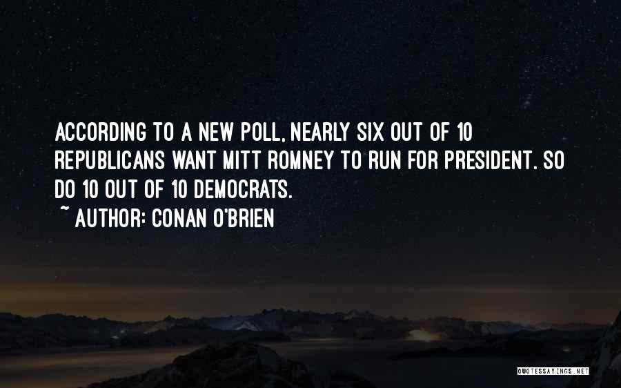 Conan O'Brien Quotes: According To A New Poll, Nearly Six Out Of 10 Republicans Want Mitt Romney To Run For President. So Do
