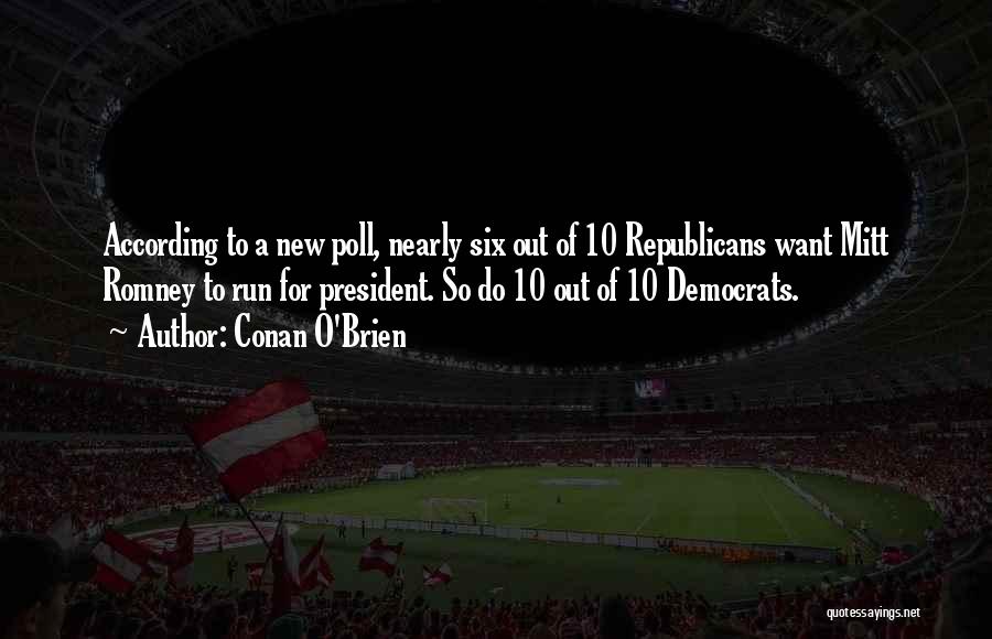 Conan O'Brien Quotes: According To A New Poll, Nearly Six Out Of 10 Republicans Want Mitt Romney To Run For President. So Do
