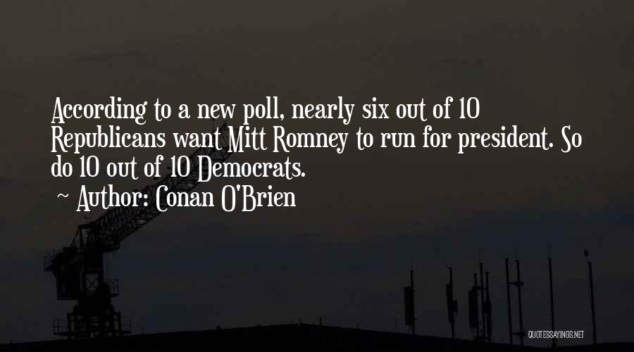 Conan O'Brien Quotes: According To A New Poll, Nearly Six Out Of 10 Republicans Want Mitt Romney To Run For President. So Do