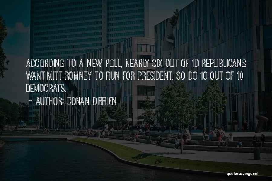 Conan O'Brien Quotes: According To A New Poll, Nearly Six Out Of 10 Republicans Want Mitt Romney To Run For President. So Do