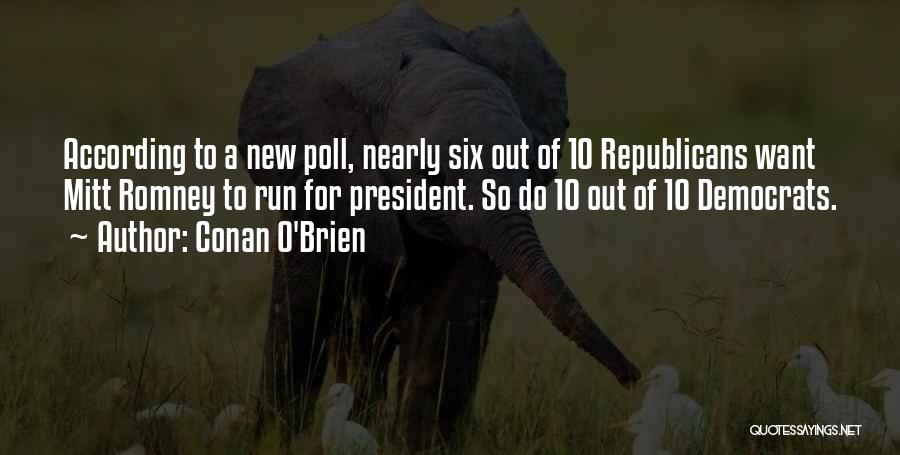 Conan O'Brien Quotes: According To A New Poll, Nearly Six Out Of 10 Republicans Want Mitt Romney To Run For President. So Do