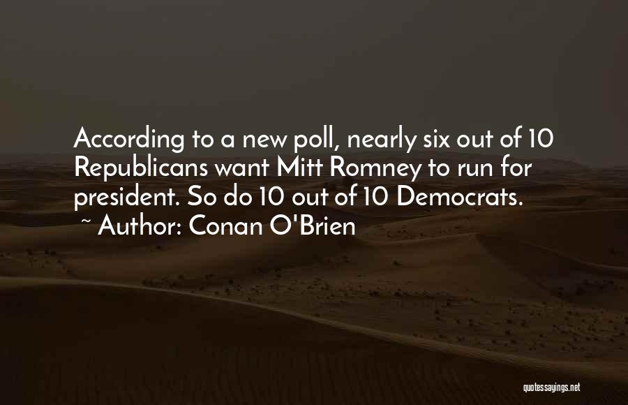 Conan O'Brien Quotes: According To A New Poll, Nearly Six Out Of 10 Republicans Want Mitt Romney To Run For President. So Do