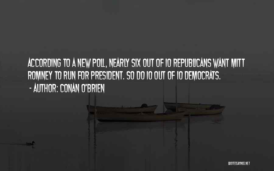 Conan O'Brien Quotes: According To A New Poll, Nearly Six Out Of 10 Republicans Want Mitt Romney To Run For President. So Do