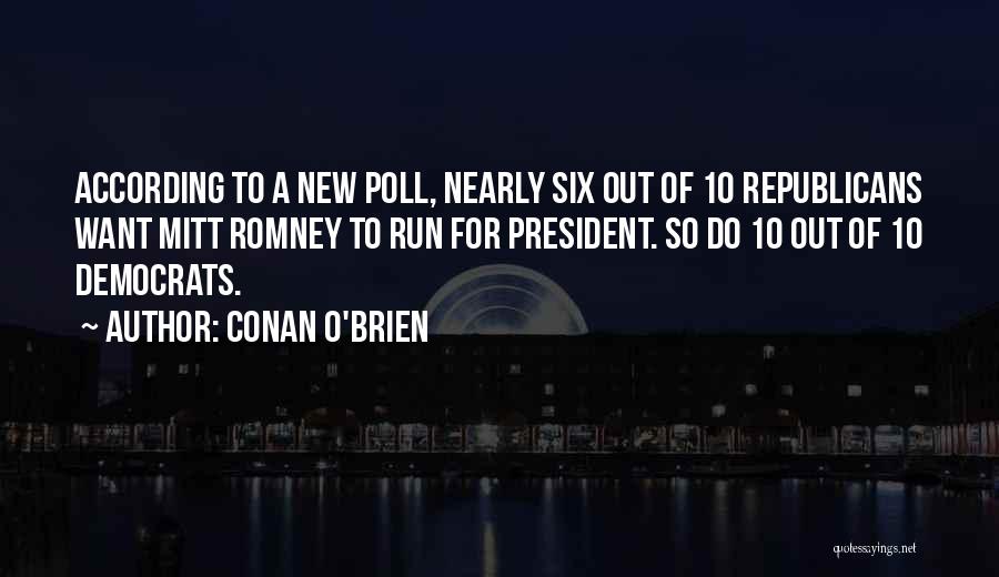 Conan O'Brien Quotes: According To A New Poll, Nearly Six Out Of 10 Republicans Want Mitt Romney To Run For President. So Do