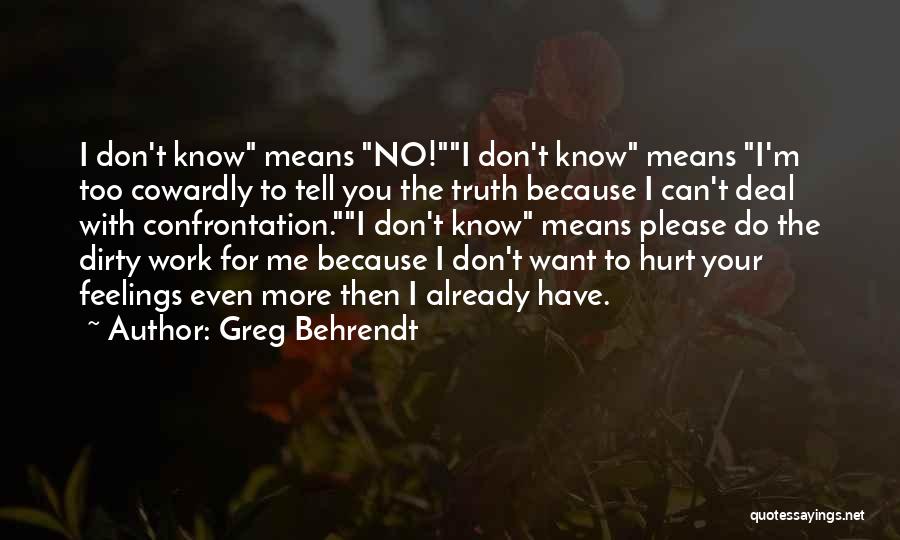 Greg Behrendt Quotes: I Don't Know Means No!i Don't Know Means I'm Too Cowardly To Tell You The Truth Because I Can't Deal