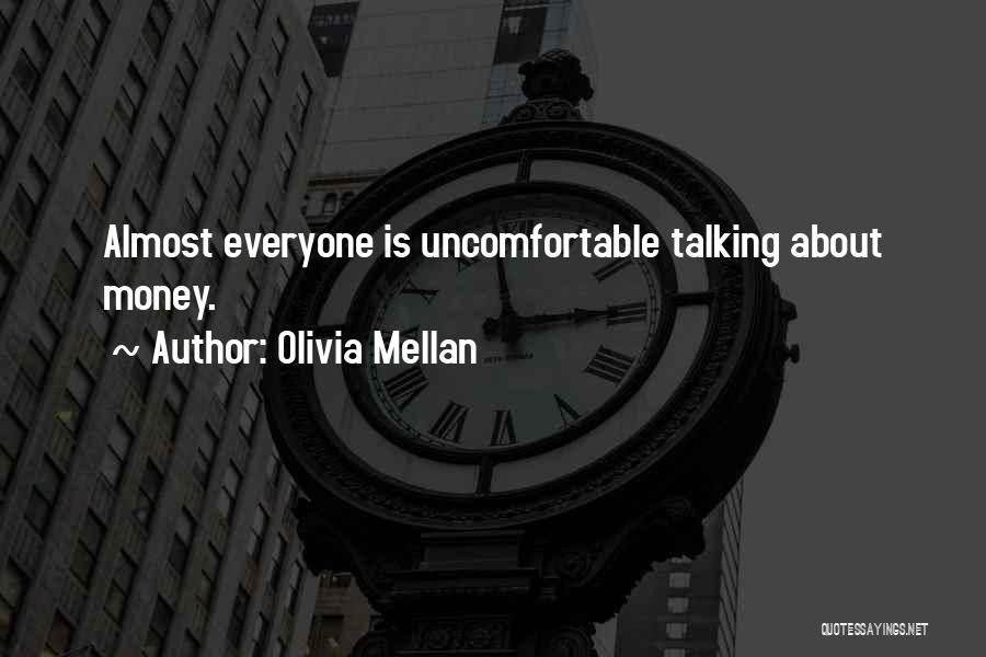 Olivia Mellan Quotes: Almost Everyone Is Uncomfortable Talking About Money.