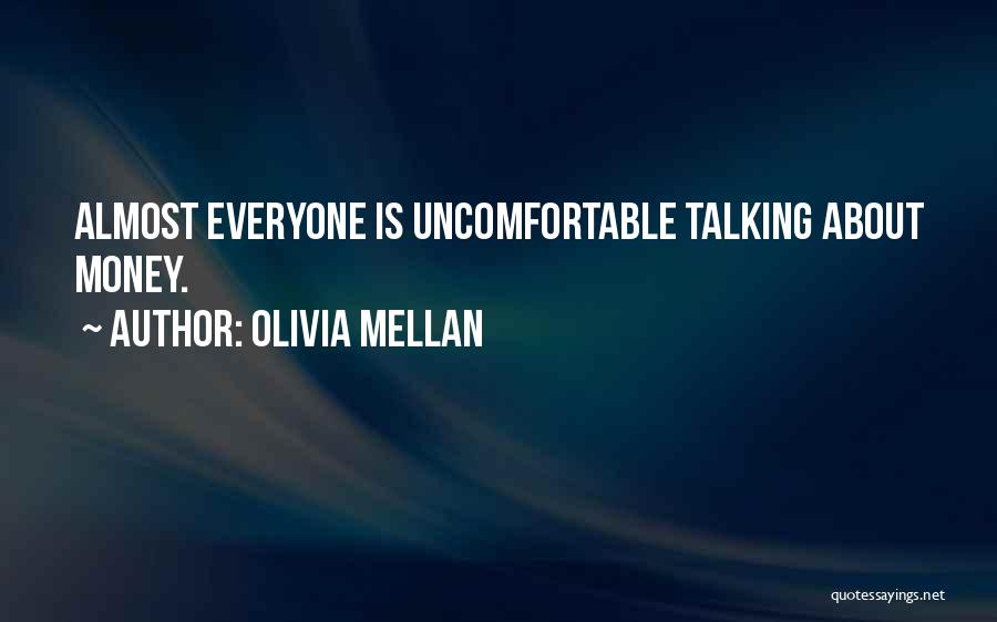 Olivia Mellan Quotes: Almost Everyone Is Uncomfortable Talking About Money.