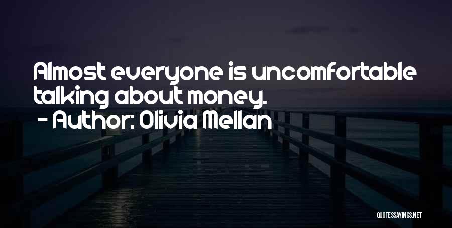 Olivia Mellan Quotes: Almost Everyone Is Uncomfortable Talking About Money.