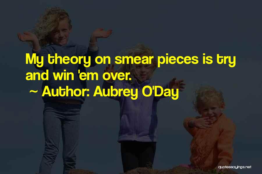 Aubrey O'Day Quotes: My Theory On Smear Pieces Is Try And Win 'em Over.