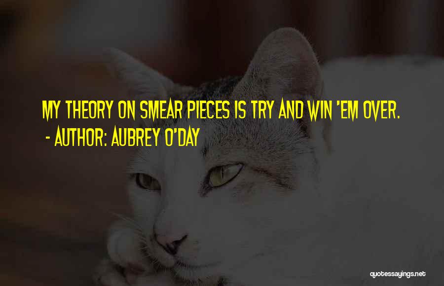 Aubrey O'Day Quotes: My Theory On Smear Pieces Is Try And Win 'em Over.