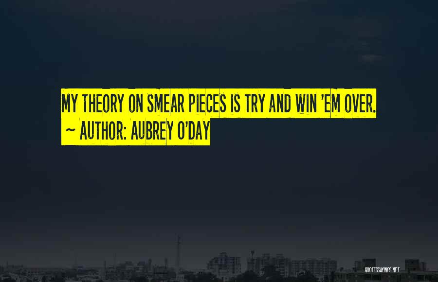 Aubrey O'Day Quotes: My Theory On Smear Pieces Is Try And Win 'em Over.