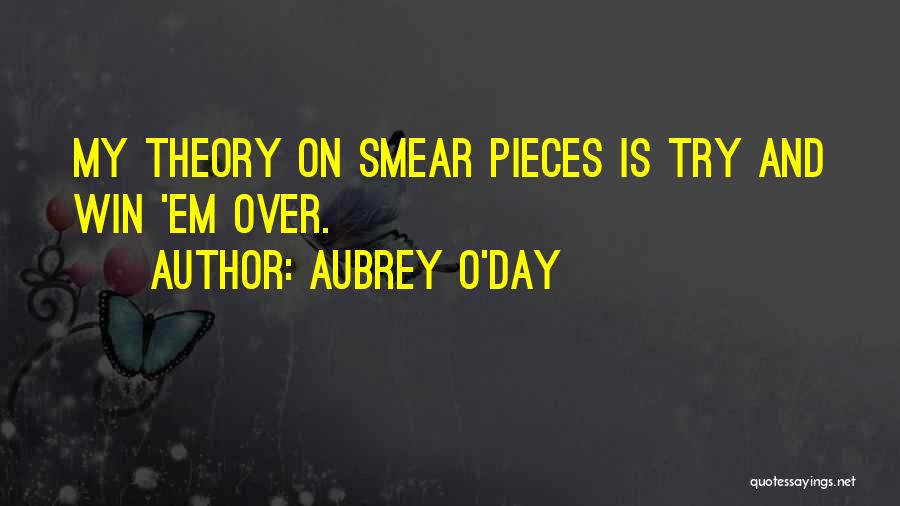 Aubrey O'Day Quotes: My Theory On Smear Pieces Is Try And Win 'em Over.