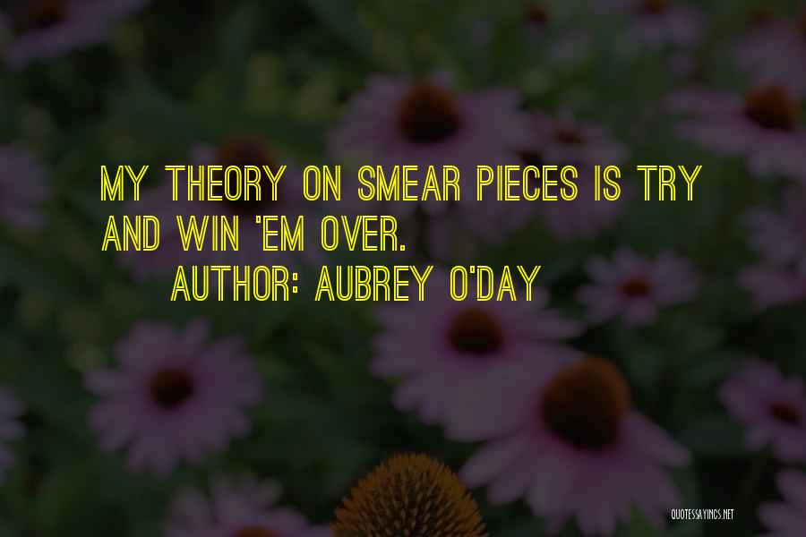 Aubrey O'Day Quotes: My Theory On Smear Pieces Is Try And Win 'em Over.